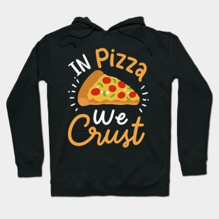 In Pizza We Crust Hoodie